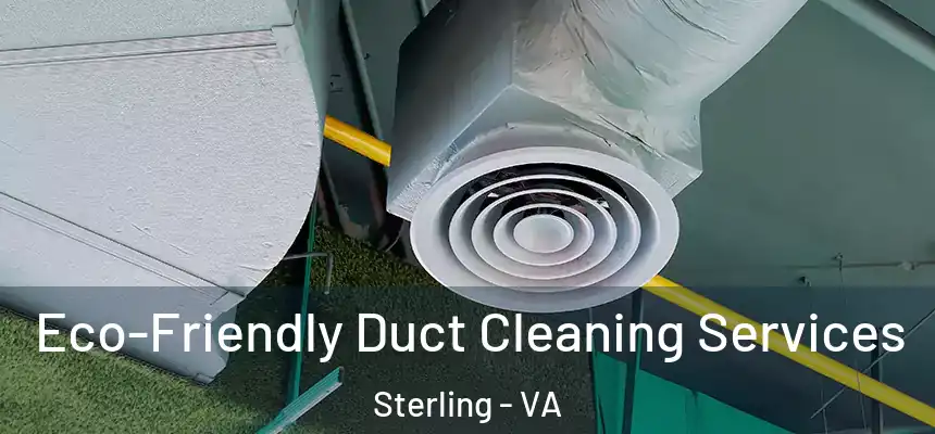  Eco-Friendly Duct Cleaning Services Sterling - VA