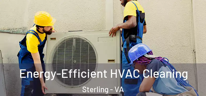  Energy-Efficient HVAC Cleaning Sterling - VA