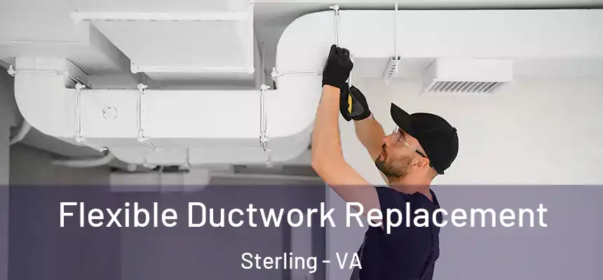 Flexible Ductwork Replacement Sterling - VA